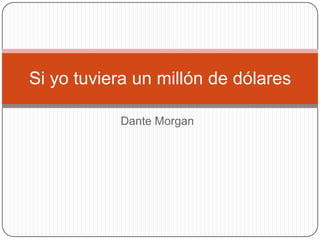 Dante Morgan Si yo tuviera un millón de dólares 