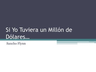 Si YoTuviera un Millón de Dólares… Sancho Flynn 
