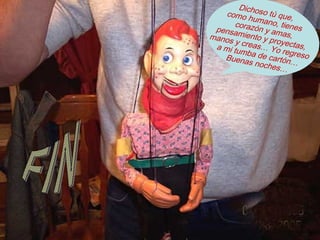 Dichos
ot
como
humanú que,
o, ti
co
pensa razón y am enes
manos miento y pr as,
oy
y
a mi tu creas… Yo ectas,
regre
mb
Buena a de cartón… so
s noch
es…

 