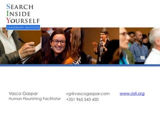 Vasco Gaspar	
  
Human Flourishing Facilitator
vg@vascogaspar.com
+351 965 543 450
www.siyli.org
 