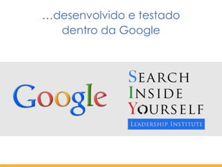 …desenvolvido e testado  
dentro da Google
 