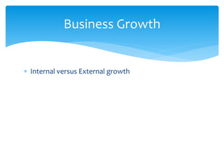  Internal versus External growth
Business Growth
 