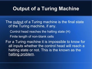 Output of a Turing Machine
The output of a Turing machine is the final state
of the Turing machine, if any.
Control head r...