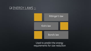 Rittinger’s law
Kick’s law
Bond’s law
Used to predict the energy
requirements for size reduction
 