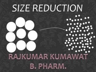 SIZE REDUCTION
 
