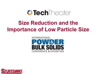 Size Reduction and the
Importance of Low Particle Size
 