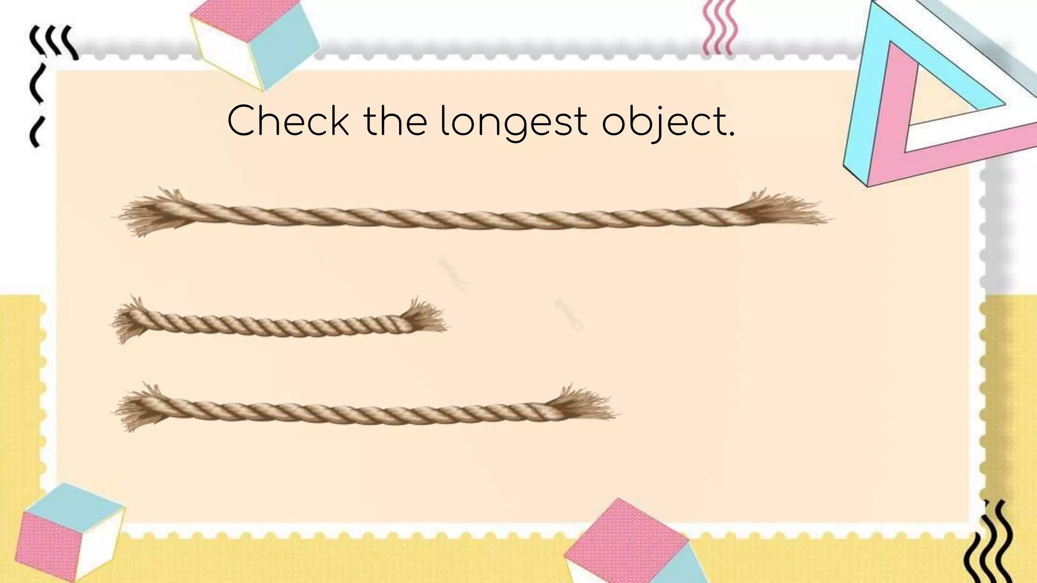 Check the longest object.