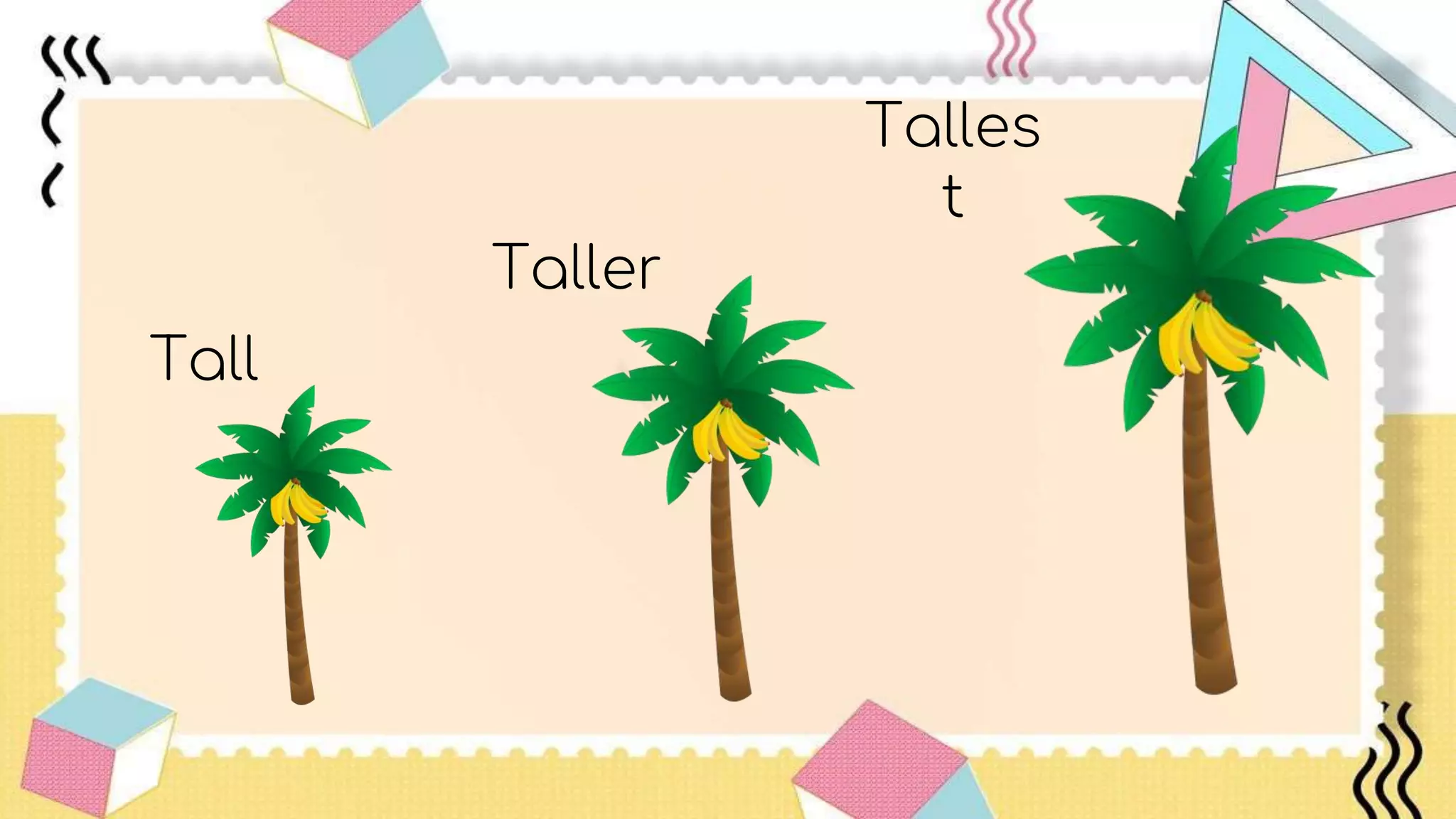 Tall
Taller
Talles
t