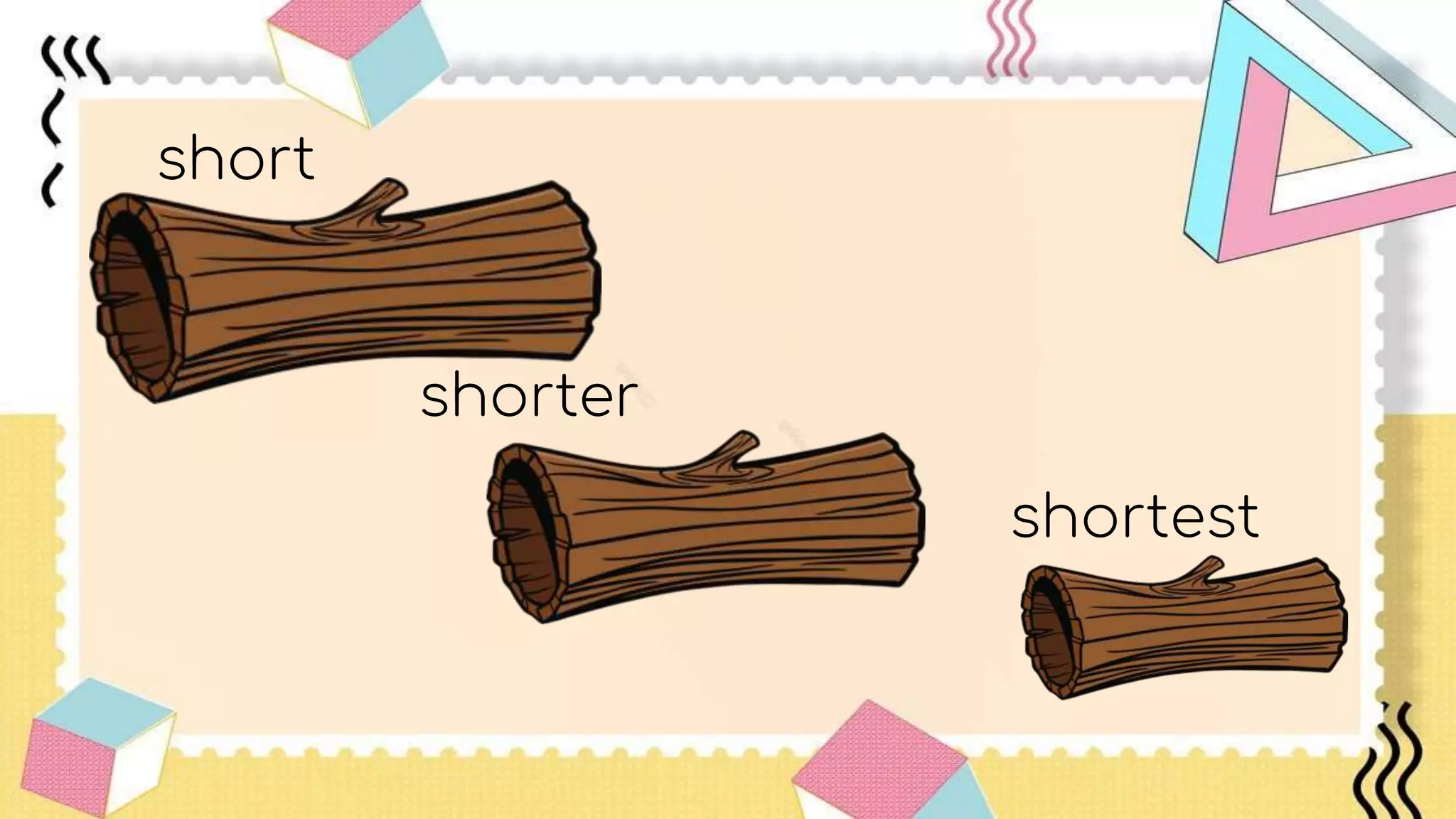 short
shorter
shortest