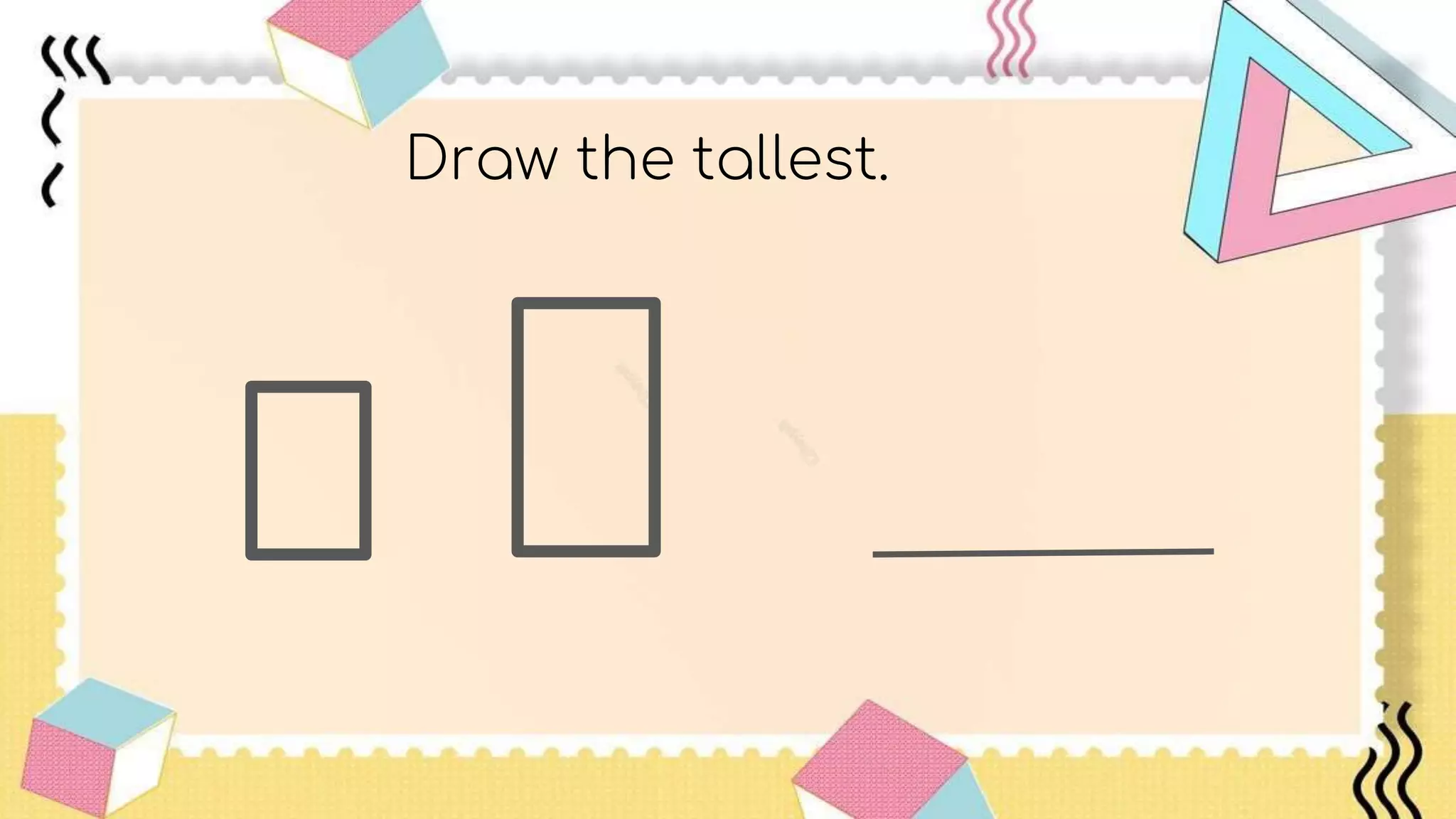 Draw the tallest.