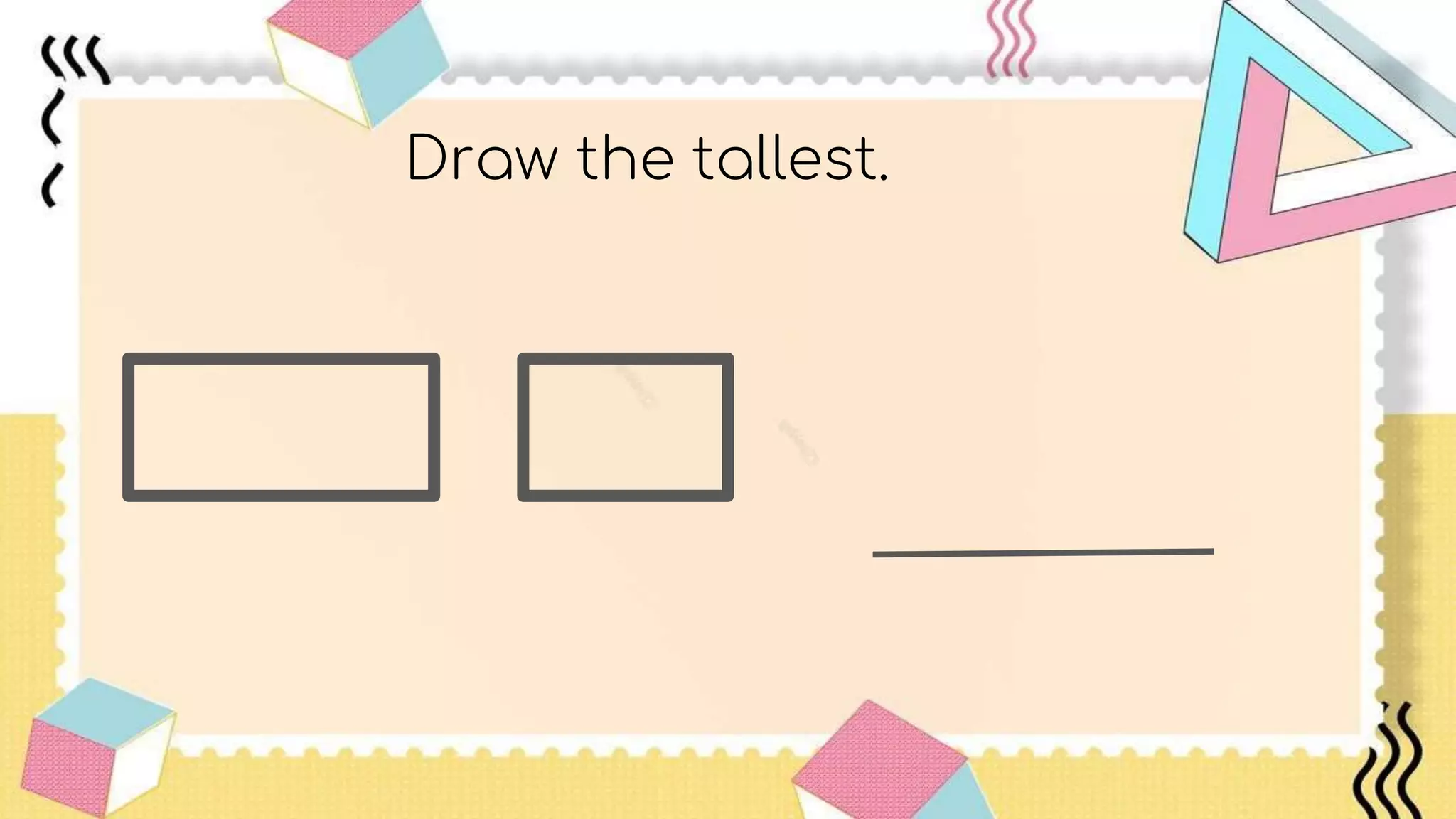 Draw the tallest.