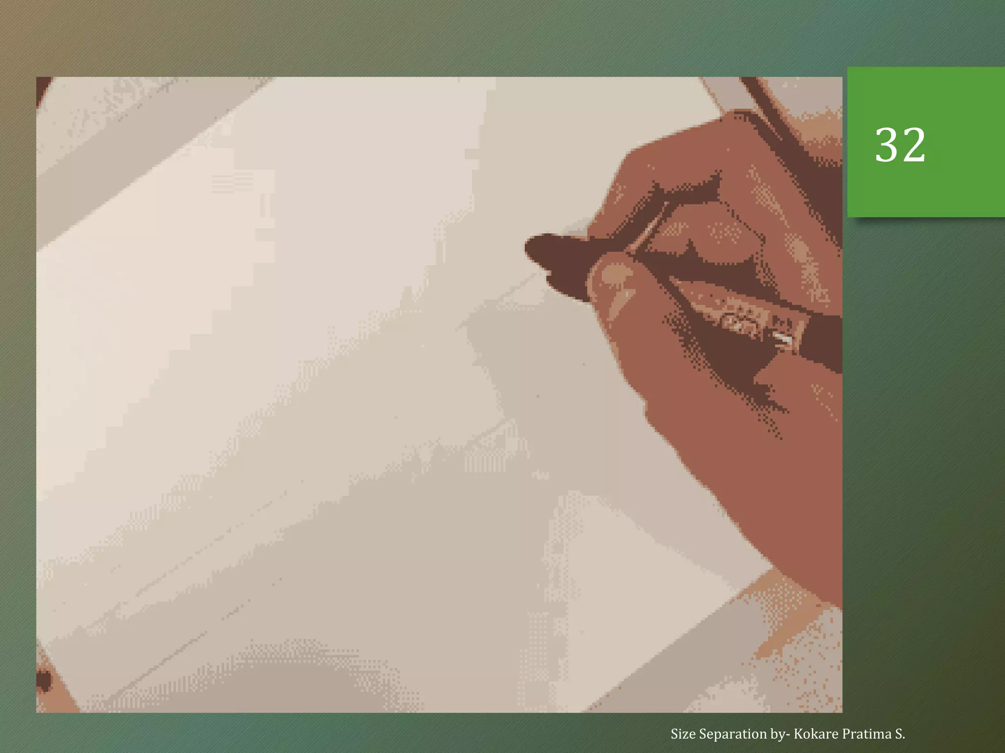 Size Separation by- Kokare Pratima S.
32
 