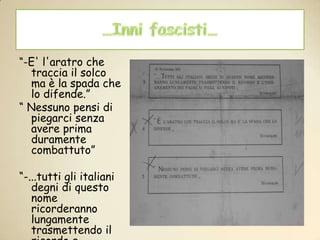 …Innifascisti…“-E' l'aratro che traccia il solco ma è la spada che lo difende.”“ Nessuno pensi di piegarci senza avere prima duramente combattuto”“-...tutti gli italiani degni di questo nome ricorderanno lungamente trasmettendo il ricordo e l'insegnamento dei padri ai figli,ai nipoti.”