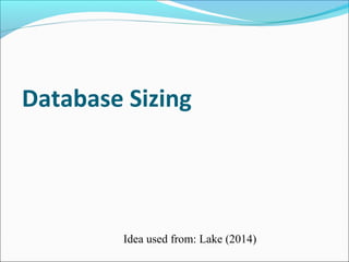 Database Sizing
Idea used from: Lake (2014)
 