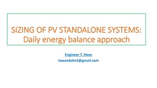 SIZING OF PV STANDALONE SYSTEMS:
Daily energy balance approach
Engineer T. Hove
tawandahv2@gmail.com
 