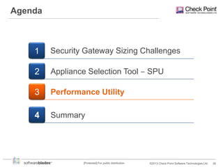 Agenda

1

Security Gateway Sizing Challenges

2

Appliance Selection Tool ‒ SPU

3

Performance Utility

4

Summary

[Protected] For public distribution

©2013 Check Point Software Technologies Ltd.

26

 
