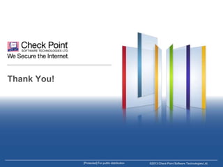 Thank You!

[Protected] For public distribution

©2013 Check Point Software Technologies Ltd.

 