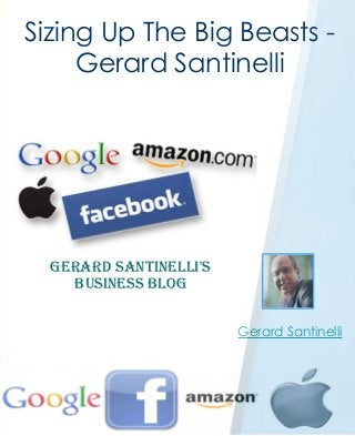 Gerard Santinelli
Sizing Up The Big Beasts -
Gerard Santinelli
Gerard Santinelli's
Business Blog
 