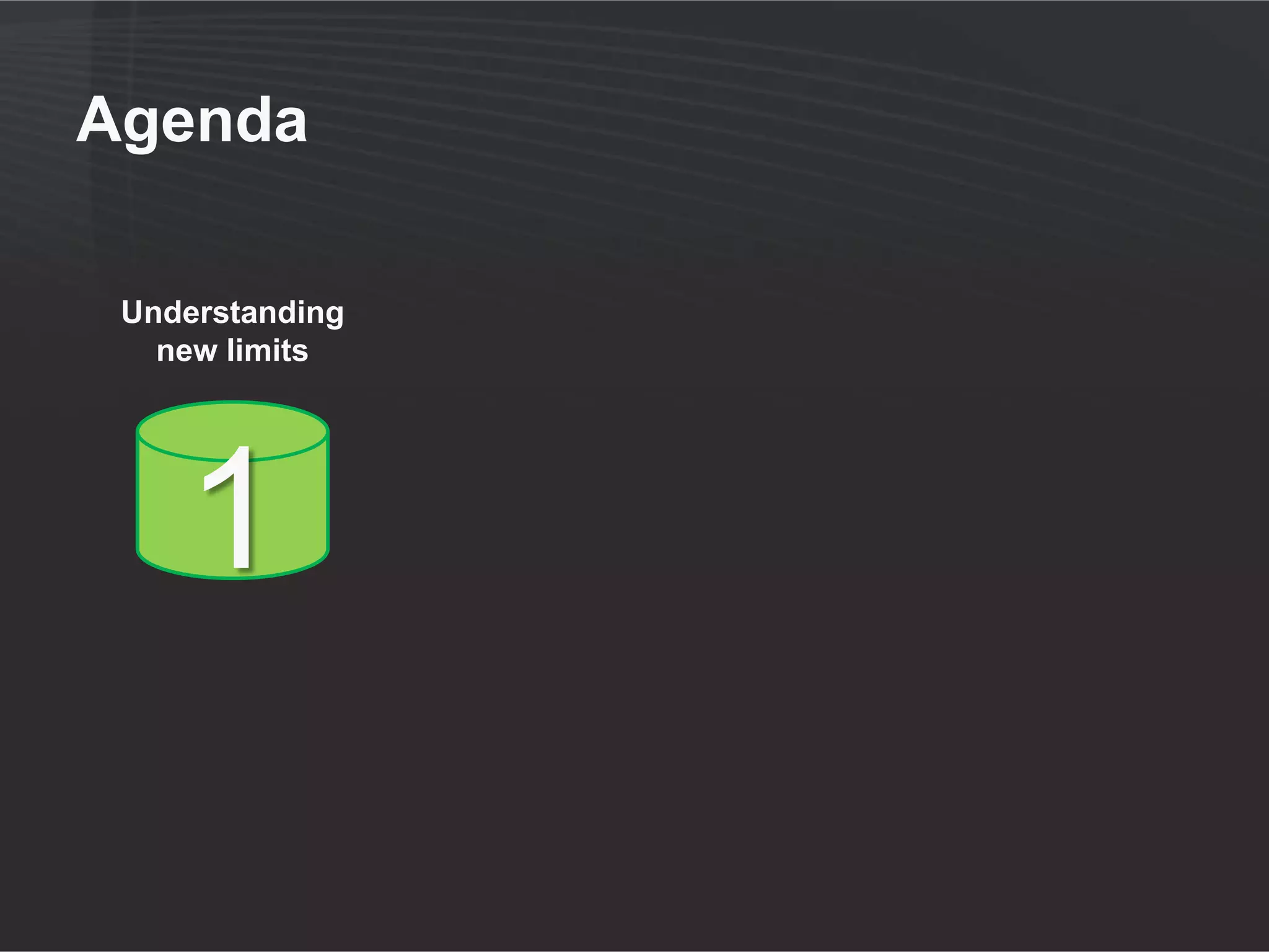 Agenda

 Understanding
   new limits




    1
 