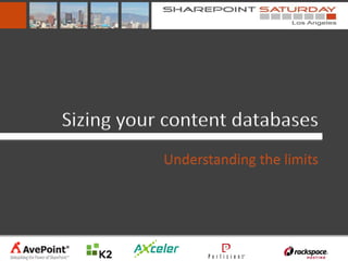 Sizing Your Content Databases:
 Understanding the New Limits

        Randy Williams
          AvePoint
 