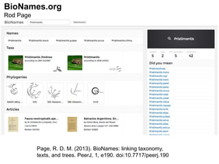 Page, R. D. M. (2013). BioNames: linking taxonomy,
texts, and trees. PeerJ, 1, e190. doi:10.7717/peerj.190
BioNames.org
Rod Page
 
