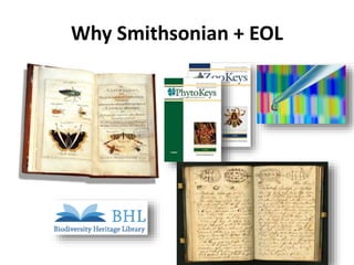 Why Smithsonian + EOL
 