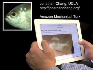 Chang crowdsourcingJonathan Chang, UCLA
http://jonathanchang.org/
Amazon Mechanical Turk
 