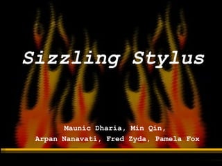 Sizzling Stylus Maunic Dharia, Min Qin,  Arpan Nanavati, Fred Zyda, Pamela Fox 