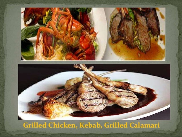 Grilled Chicken, Kebab, Grilled Calamari
 