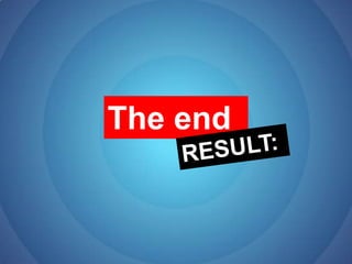 The endRESULT: