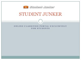 STUDENT JUNKER
ONLINE CLASSIFIED PORTAL EXCLUSIVELY
FOR STUDENTS

 