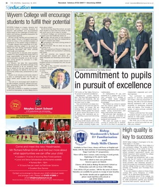 38 THE JOURNAL, September 18, 2014 Newsdesk: Salisbury 01722 426511 • Advertising 426500 email: newsdesk@salisburyjournal.co.uk
SJeducation
AVON Valley College in Durrington is for stu-
dents aged 11-19 years.
Principal Mark Avoth said: “Avon Valley is a
very successful college. The quality of learn-
ing and teaching is at the centre of any col-
lege’s success and I am delighted with the
recent excellent examination results and
Ofsted inspection which graded the college
‘good’ with ‘outstanding’ features.
“Our facilities are exceptional, with a new
sports hall, five ICT rooms, a fully-equipped
fitness centre, an impressive on-site voca-
tional provision and extensive grounds. I
would encourage any prospective parents to
visit the college during our open mornings in
October on Tuesdays and Thursdays from
9am -10.30am.
If you are unable to attend at these times,
contact Mrs Lorna Redgrave on 01980
634871 for an alternative appointment.
“I am extremely proud of the college, our
staff and students and I would be delighted
to meet prospective parents and students
and show them around,” said Mr Avoth.
Head students and prefects at Test Valley School
THE motto at Test Valley School is:
“In pursuit of personal excellence”.
Headteacher Louisa Hiscock
said: “We have high expectations of
our pupils and ourselves. We are
very proud of our school and believe
we have much to offer.
“Our commitment is to keep mov-
ing forward as we want the best for
your children, our pupils. We are
working hard to support them to
succeed. Ofsted graded the school
as ‘good’ across the board in 2013
confirming that ‘standards are ris-
ing, teaching is good and becoming
better’.
“We are delighted with our
improving GCSE results, with 65 per
cent of pupils securing five or more
A*-C grades including English and
mathematics.
“In mathematics 81 per cent
achieved A*-C grades and 74 per
cent achieved A*-C grades in
English. Both these subjects
achieved significantly above nation-
al averages.
“We believe our school is special
and the reasons speak for them-
selves when you visit.
“As a small school we provide a
stable, caring environment with
every pupil known and valued.
“We promote high standards of
behaviour and are committed to
providing outstanding levels of care,
guidance and support.
“We want our pupils to enjoy
coming to school and to achieve.
Our aim is for them to succeed as
independent, adaptable and confi-
dent learners.
“Our curriculum is carefully
planned to promote achievement
and foster a life-long enjoyment of
learning. We offer a rich and diverse
learning experience with a strong
emphasis on developing individual
skills and talents. This includes a
variety of extra-curricular activities
and experiences.
“Ofsted confirmed that ‘the range
of subjects taught is good and well
planned to meet pupils’ academic
and employment needs’.
“We invite you to find out more
about our school and what we can
offer your children.”
Commitment to pupils
in pursuit of excellence
Wyvern College will encourage
students to fulfill their potential
WYVERN College is a happy, dynamic and
successful school, nurturing students to
become self-confident and accomplished
adults ready for the challenges of further edu-
cation and training, alongside preparation for
a responsible adult life.
We are a small, friendly and successful vol-
untary aided, Church of England secondary
school for boys, in the wonderful location of
Laverstock on the eastern edge of Salisbury.
Smaller classes have supported us in per-
sonalising learning judged to be good by
Ofsted and with strong examination results,
comparing favourably with other schools
both locally and nationally.
The opportunity to educate other people’s
children is a rare privilege that brings with it a
huge responsibility to provide the best all
round education possible, as we aim to pre-
pare young people for success in a fast-
changing world.
At Wyvern, we take this responsibility
extremely seriously. We believe strongly in the
limitless potential of all our students. Each
boy is valued for his own sake and encour-
aged to develop his talents to the full, in a
community where every achievement is cele-
brated.
Wyvern is an inclusive community where it
is easy to participate from the first day, a
place where each student can make his
mark.
Our aim is to encourage each student to
be self-confident, inquiring, tolerant and pos-
itive, respecting himself and celebrating the
differences of others.
We pride ourselves in enabling youngsters
to think for themselves, to think deeply and to
think about others.
By the time they leave the school, we want
each student to have that true sense of their
self-worth and to be of value to society.
At Wyvern College, our community’s ethos
is based upon the traditional values of:
n Courage: We are open to new situations
and experiences and have the independence
of spirit to explore new ideas.
n Compassion: We have a strong sense of
empathy for others.
n Commitment: We do what we say we
are going to do.
We want everyone at Wyvern College to be
happy, confident and successful in achieving
their goals.
We can promise you support, care,
encouragement, respect and above all, a
really enjoyable and rewarding school experi-
ence.
Our status as a voluntary aided Church of
England school is immersed into who we are
and our values.
We offer a fine, rounded education in a
wonderful environment
to boys of all faiths,
or none.
Our ethos
is clearly
Christian in
character.
Paul German
Headteacher
High quality is
key to success
 