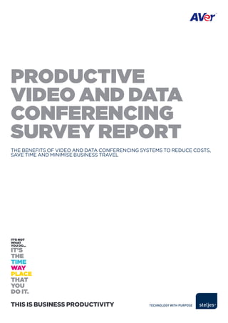 productive
video and data
conferencing
SurveY report
The benefiTs of video and daTa conferencing sysTems To reduce cosTs,
save Time and minimise business TraveL




This is Business ProducTiviTy
 