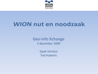 Geo-Info Xchange 2 december 2009 Sjaak Versluis Ted Huberts 