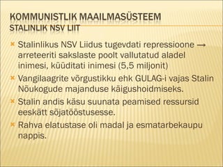 Stalinlikus NSV Liidus tugevdati repressioone -> arreteeriti sakslaste poolt vallutatud aladel inimesi, küüditati inimesi (5,5 miljonit) Vangilaagrite võrgustikku ehk GULAG-i vajas Stalin Nõukogude majanduse käigushoidmiseks. Stalin andis käsu suunata peamised ressursid eeskätt sõjatööstusesse. Rahva elatustase oli madal ja esmatarbekaupu nappis. 