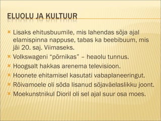 Lisaks ehitusbuumile, mis lahendas sõja ajal elamispinna nappuse, tabas ka beebibuum, mis jäi 20. saj. Viimaseks. Volkswageni “põrnikas” – heaolu tunnus.  Hoogsalt hakkas arenema televisioon. Hoonete ehitamisel kasutati vabaplaneeringut. Rõivamoele oli sõda lisanud sõjaväelaslikku joont. Moekunstnikul Dioril oli sel ajal suur osa moes. 