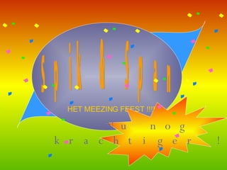 Nu nog  krachtiger !!! Spik & Span HET MEEZING FEEST !!!! 