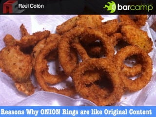 Reasons Why ONION Rings are like Original Content
                                               1
 