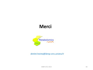 Merci

dimitri.heintz@ibmp-cnrs.unistra.fr

SJBM 1412 2013

60

 