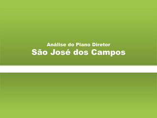 Análise do Plano Diretor
São José dos Campos
 