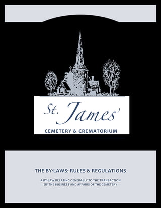 The By-laws: Rules & Regulations
A by-law relating generally to the transaction
of the business and affairs of the Cemetery

 