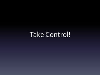 Take Control!
 