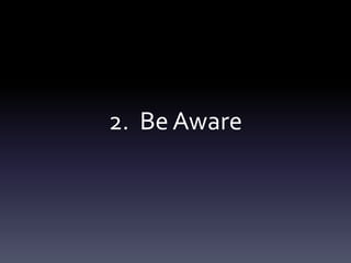 2. Be Aware
 