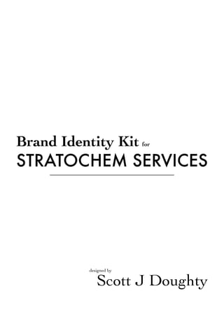Brand Identity Kit

for

STRATOCHEM SERVICES

designed by

Scott J Doughty			

 