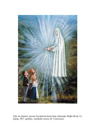 Ulje na platnu: prema Lucijinom kazivanju ukazanje Majke Božje 13.
lipnja 1917. godine, naslikala sestra M. Conceição
 