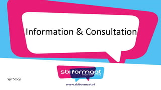Information & Consultation
Sjef Stoop
 