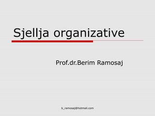 b_ramosaj@hotmail.com
Sjellja organizative
Prof.dr.Berim Ramosaj
 