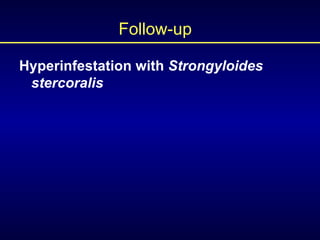 Follow-up Hyperinfestation with  Strongyloides stercoralis 
