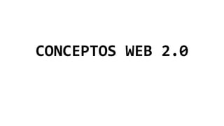 CONCEPTOS WEB 2.0
 