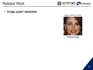 • Image super-resolution
High-resolution (HR)
Original image
Related Work
12
 